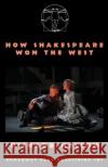 How Shakespeare Won the West Richard Nelson 9780881454529 Broadway Play Publishing Inc