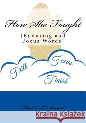 How She Fought: Enduring and Focus Words Melissa L. Bryant 9781523955893 Createspace Independent Publishing Platform - książka