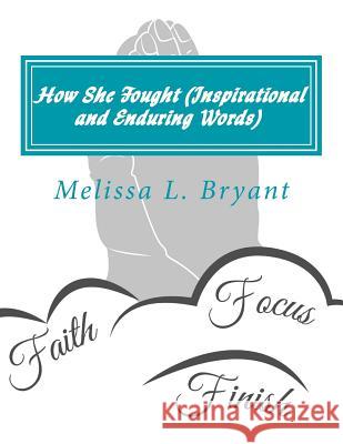 How She Fought (Inspirational and Enduring Words) Melissa L. Bryant 9781519384195 Createspace Independent Publishing Platform - książka