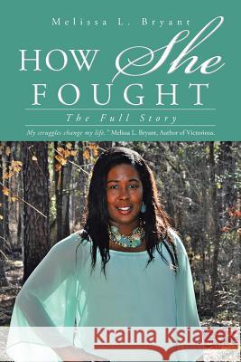 How She Fought: The Full Story Bryant, Melissa L. 9781490755977 Trafford Publishing - książka