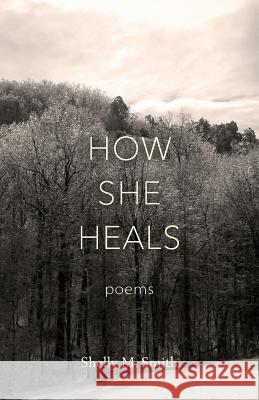 How She Heals Shelly M. Smith 9780998210100 Brown Horse Press - książka