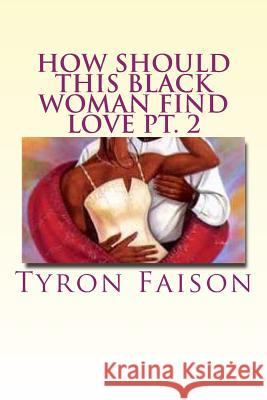 How Should This Black Woman Find Love pt. 2 Faison, Tyron 9781499201765 Createspace - książka