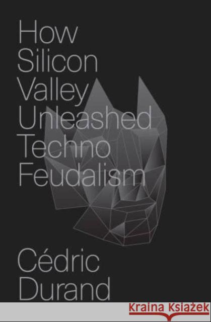 How Silicon Valley Unleashed Techno-feudalism: The Making of the Digital Economy Cedric Durand 9781804294383 Verso Books - książka