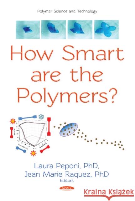 How Smart are the Polymers? Laura Peponi, Ph.D, Jean Marie Raquez, Ph.D 9781536139600 Nova Science Publishers Inc - książka