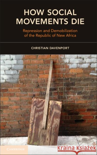 How Social Movements Die: Repression and Demobilization of the Republic of New Africa Christian Davenport 9781107613874 CAMBRIDGE UNIVERSITY PRESS - książka