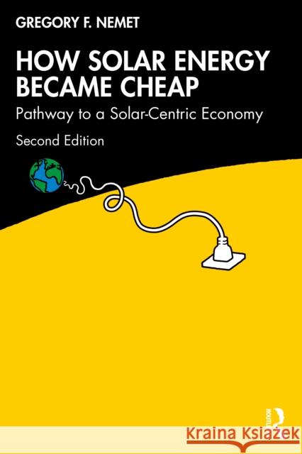 How Solar Energy Became Cheap: Pathways to a Solar-Centric Economy Gregory F. Nemet 9781032597492 Routledge - książka