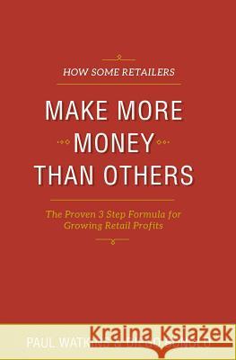 How some retailers make more money than others: Inexpensive, easy-to-implement ways to growing your store's performance Boniolo, Diego 9780473178734 New Zealand Standard Book Numbering Agency - książka