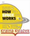 How Space Works: The Facts Visually Explained DK 9780241446324 Dorling Kindersley Ltd