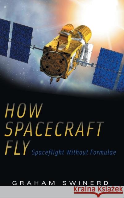 How Spacecraft Fly: Spaceflight Without Formulae Swinerd, Graham 9780387765716 Not Avail - książka