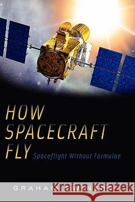 How Spacecraft Fly: Spaceflight Without Formulae Swinerd, Graham 9781441926296 Springer - książka