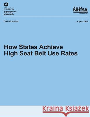 How States Achieve High Seat Belt Use Rates National Highway Traffic Safety Administ 9781492766261 Createspace - książka