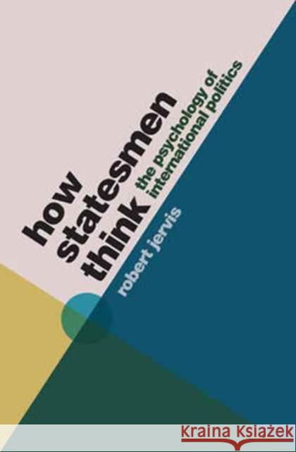 How Statesmen Think: The Psychology of International Politics Jervis, Robert 9780691175058 John Wiley & Sons - książka