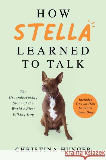 How Stella Learned to Talk: The Groundbreaking Story of the World's First Talking Dog Christina Hunger 9781529053876 Pan Macmillan - książka
