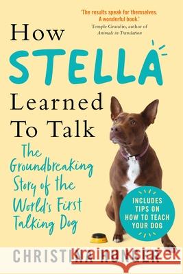 How Stella Learned to Talk: The Groundbreaking Story of the World's First Talking Dog Christina Hunger 9781529053913 Pan Macmillan - książka