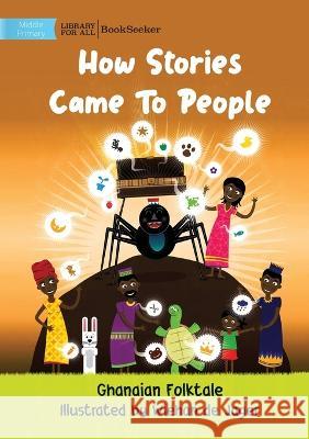 How Stories Came To People Ghanaian Folktale Wiehan de Jager  9781922918062 Library for All - książka