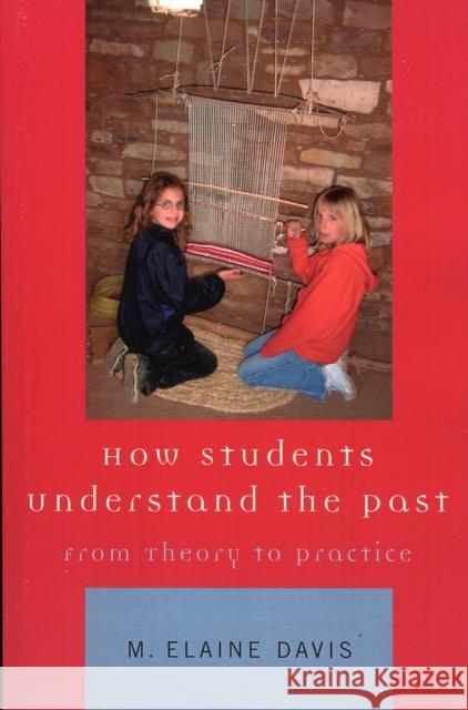 How Students Understand the Past: From Theory to Practice Davis, M. Elaine 9780759100435 Altamira Press - książka