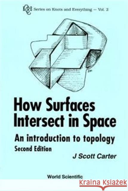 How Surfaces Intersect in Space: An Introduction to Topology (2nd Edition) Carter, J. Scott 9789810220662 World Scientific Publishing Co Pte Ltd - książka