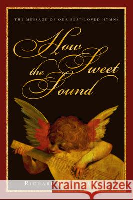 How Sweet the Sound: The Message of Our Best-Loved Hymns Richard Allen Farmer 9780830832408 InterVarsity Press - książka