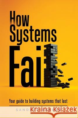 How Systems Fail: Your guide to building systems that last Sandeep Babbar 9780646897202 Sandeep Babbar - książka