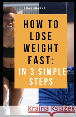 How tо LOSE WеIght Fast: in 3 SImрlе Steps Anas Shakur 9798533772778 Independently Published - książka