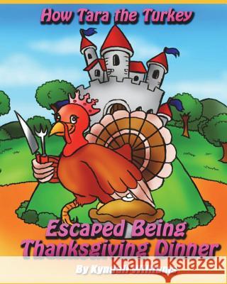 How Tara the Turkey Escaped Being Thanksgiving Dinner Kyndall Williams 9781721691319 Createspace Independent Publishing Platform - książka