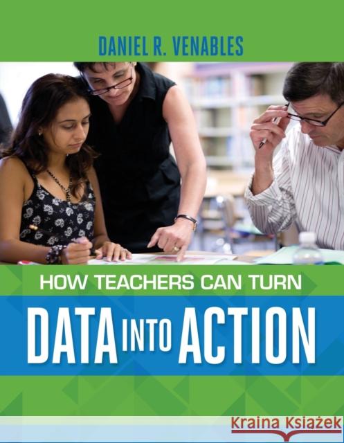 How Teachers Can Turn Data Into Action Daniel R. Venables 9781416617587 Association for Supervision & Curriculum Deve - książka