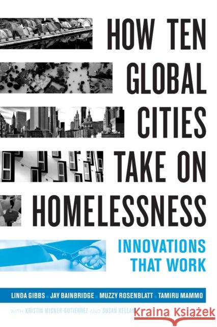 How Ten Global Cities Take on Homelessness: Innovations That Work Linda Gibbs John Keeble Bainbridge Laurence Steven Rosenblatt 9780520344679 University of California Press - książka