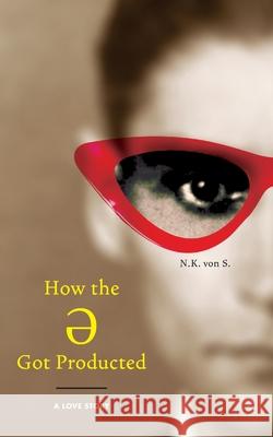 How the Ə Got Producted: A Love Story Von S., N. K. 9780578769301 N.K. Von S. - książka