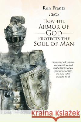 How the Armor of God Protects the Soul of Man Ron Frantz 9781449789558 WestBow Press - książka