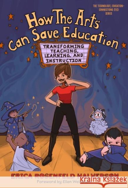 How the Arts Can Save Education: Transforming Teaching, Learning, and Instruction Erica Rosenfeld Halverson Jacques D'Amboise Ellen Weinstein 9780807765739 Teachers College Press - książka