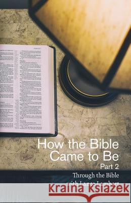 How the Bible Came to Be: Part 2 Lance Lambert 9781683891031 Lance Lambert Ministries, Inc - książka