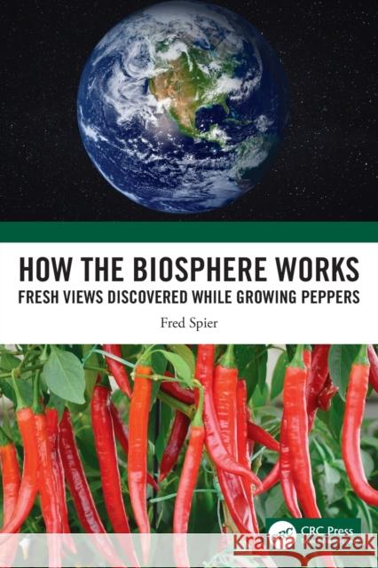 How the Biosphere Works: Fresh Views Discovered While Growing Peppers Fred Spier 9781032230405 CRC Press - książka