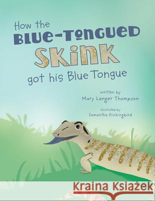 How the Blue-Tongued Skink got his Blue Tongue Mary Langer Thompson, Samantha Kickingbird 9780997861204 MindStir Media - książka