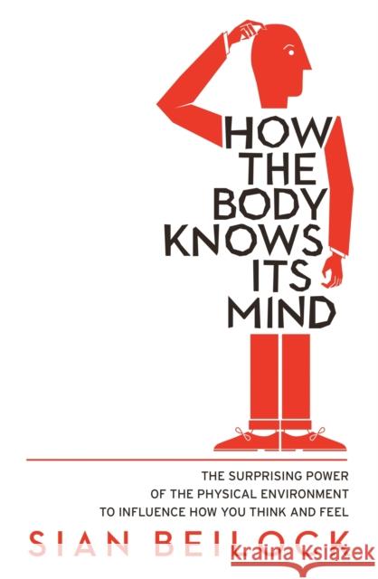 How The Body Knows Its Mind Sian Beilock 9781472136060 LITTLE BROWN PAPERBACKS (A&C) - książka