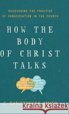 How the Body of Christ Talks C. Christopher Smith 9781587434327 Brazos Press - książka