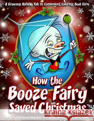 How the Booze Fairy Saved Christmas: Finally a coloring book for the drunken Scrooge in all of us! Ceballos, Michael Q. 9781540539694 Createspace Independent Publishing Platform - książka