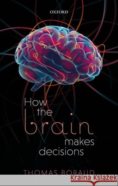 How the Brain Makes Decisions Thomas Boraud 9780198824367 Oxford University Press, USA - książka