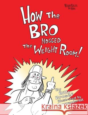 How the Bro Hogged the Weight Room Commander Rr Billy Brosef 9781539793281 Createspace Independent Publishing Platform - książka