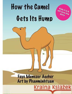 How the Camel Gets Its Hump Faye Menczer Ascher Phanminhtuan 9781517265885 Createspace Independent Publishing Platform - książka