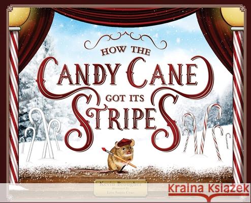 How the Candy Cane Got Its Stripes: A Christmas Tale Kevin Brougher Lisa M. Sant 9781735031231 Missing Piece Press, LLC - książka