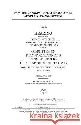 How the changing energy markets will affect U.S. transportation Representatives, United States House of 9781981376902 Createspace Independent Publishing Platform - książka