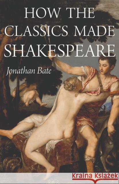 How the Classics Made Shakespeare Jonathan Bate 9780691161600 Princeton University Press - książka