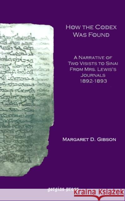 How the Codex Was Found: A Narrative of Two Visits to Sinai From Mrs. Lewis's Journal Margaret Gibson 9780971309791 Gorgias Press - książka