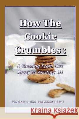 How The Cookie Crumbles: A Blessing From One Hand To Another Catherine Sept, Dr Ralph Sept, Sr 9798536711613 Independently Published - książka