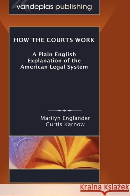 How the Courts Work: A Plain English Explanation of the American Legal System, Hardcover Edition Englander, Marilyn 9781600420566 Vandeplas Pub. - książka