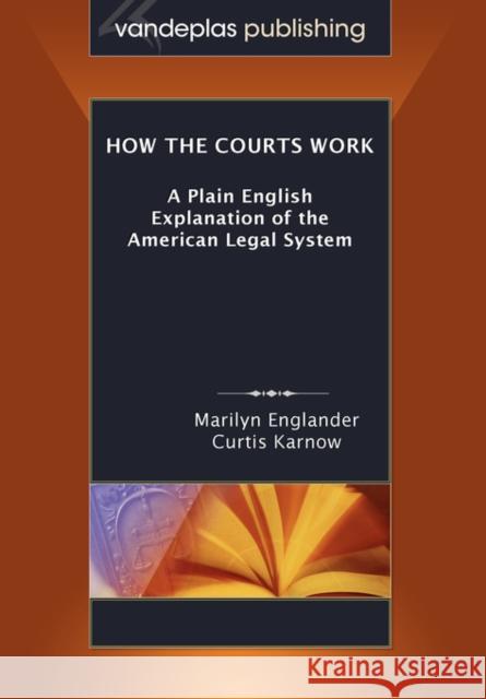 How the Courts Work: A Plain English Explanation of the American Legal System, Paperback Edition Englander, Marilyn 9781600420559 Vandeplas Pub. - książka
