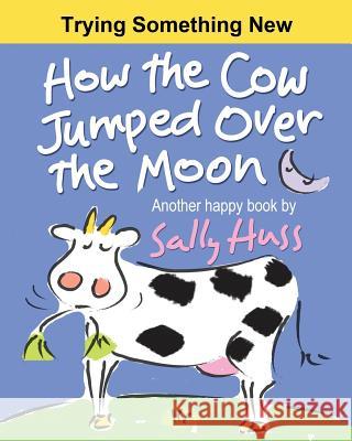 How the Cow Jumped Over the Moon Sally Huss 9780692317372 Huss Publishing - książka