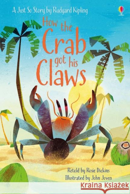 How the Crab Got His Claws : A Just So Story by Rudyard Kipling Dickins, Rosie 9781474937917 Usborne Publishing - książka