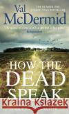 How the Dead Speak Val McDermid 9780751576931 Little, Brown Book Group