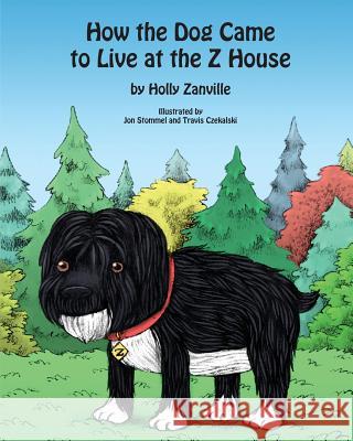 How the Dog Came to Live at the Z House Holly Zanvill Jon Stommel Travis Czekalski 9781479365838 Createspace - książka